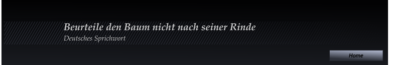 Home Home Home Beurteile den Baum nicht nach seiner Rinde Deutsches Sprichwort