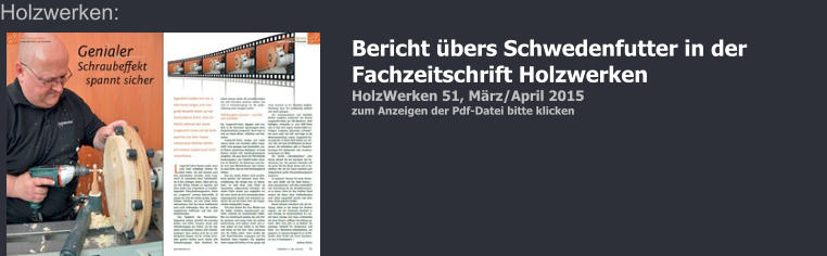 Bericht übers Schwedenfutter in der Fachzeitschrift Holzwerken HolzWerken 51, März/April 2015 zum Anzeigen der Pdf-Datei bitte klicken Holzwerken: